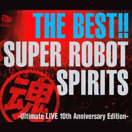 Various Artists The Best Super Robot Spirits Ultimate Live 10th Anniversary Edition Lyrics And Songs Deezer