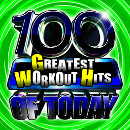 Album cover of 100 Greatest Workout Hits Of Today!