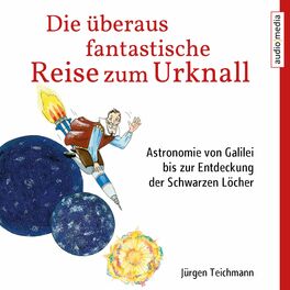 Album cover of Die überaus fantastische Reise zum Urknall (Astronomie von Galilei bis zur Entdeckung der Schwarzen Löcher)