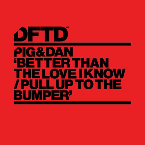  Pig&Dan - Better Than The Love I Know / Pull Up To The Bumper (2023) 