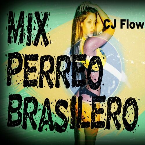 carga Mansión Aturdir CJ Flow - Mix Perreo Brasileño: letras y canciones | Escúchalas en Deezer