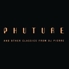 Album cover of Phuture and Other Classics from DJ Pierre
