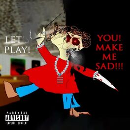 Album cover of LET'S PLAY! YOU! MAKE ME SAD!!!