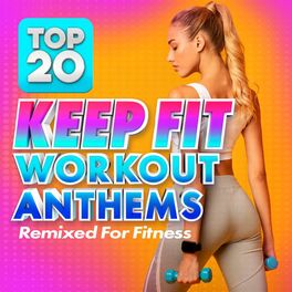 Album cover of Top 20 Keep Fit Workout Anthems (Remixed For Fitness)