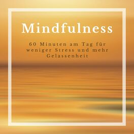 Album cover of Mindfulness - 60 Minuten am Tag für weniger Stress und mehr Gelassenheit