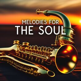 Album cover of Melodies For The Soul - Relaxing, Calm, Soothing Jazz Music