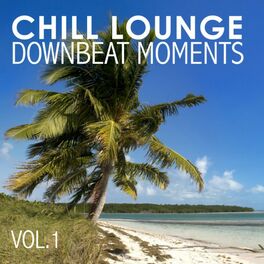 Album cover of Chill Lounge Downbeat Moments Vol. 1