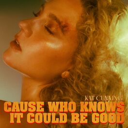 Album cover of Cause Who Knows It Could Be Good