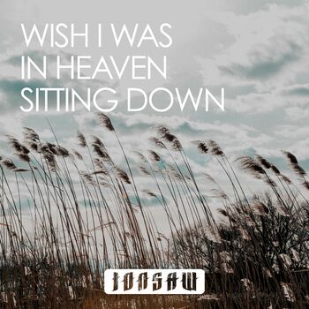 Wish I was in heaven sitting down cover