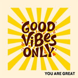 Album cover of GOOD VIBES ONLY - You Are Great