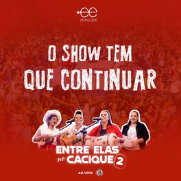Album cover of O Show Tem Que Continuar (Entre Elas no Cacique 2) (Ao Vivo)