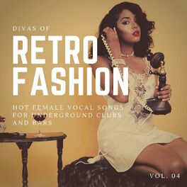 Album cover of Divas Of Retro Fashion - Hot Female Vocal Songs For Underground Clubs And Bars, Vol. 04