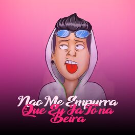 Album cover of Não Me Empurra Que Eu Já Tô na Beira