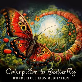 Album cover of Caterpillar to Butterfly: Wonderfull Kids Meditation & Healing Therapy Music for Relaxation, and to Believe in Yourself