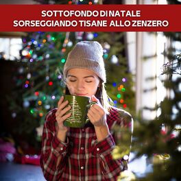 Album cover of Sottofondo Di Natale Sorseggiando Tisane Allo Zenzero