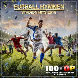 Album cover of Fußball Hymnen Stadion Hits 2018 (100 Top Party Hits und Fußball Klassiker)