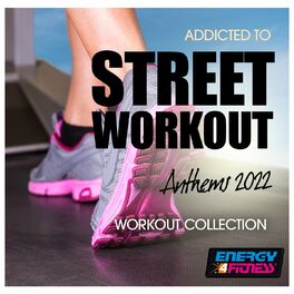 Album cover of Addicted To Street Workout Anthems 2022 Workout Collection 128 Bpm