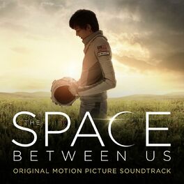 Album cover of The Space Between Us (Original Motion Picture Soundtrack)
