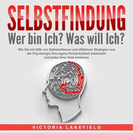 Album cover of SELBSTFINDUNG - Wer bin Ich? Was will Ich?: Wie Sie mit Hilfe von Selbstreflexion und effektiven Strategien aus der Psychologie Ih