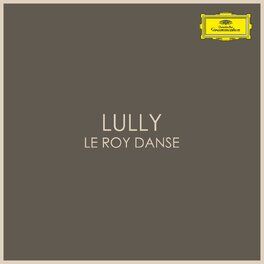 Album cover of Lully - Le Roi Danse