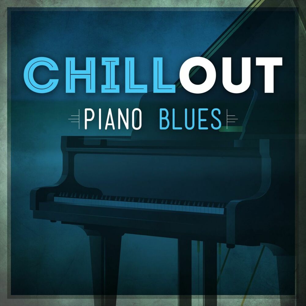 Piano chill. Пиано блюз. Chillout. Blues Chill. Группа Chillout блюз.