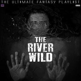 Album cover of The River Wild The Ultimate Fantasy Playlist