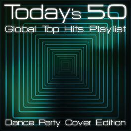 Album cover of Today's 50 Global Top Hits Playlist - Dance Party Cover Edition