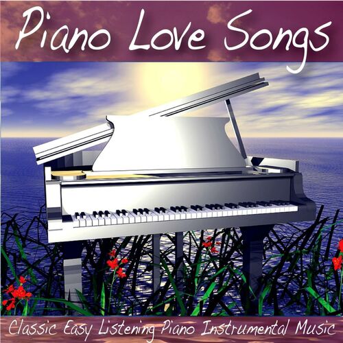 Piano Love Songs: Classic Easy Listening Piano Music - Love Songs: con | Deezer