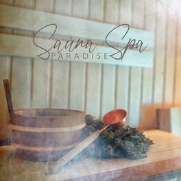 Album cover of Sauna Spa Paradise: The Best Relaxing Music for Your Home Sauna, Sauna at Home, Calm Your Spirit