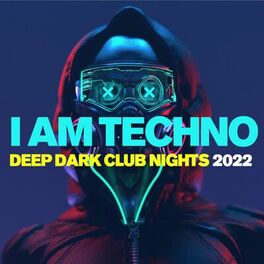 Album cover of I Am Techno - Deep Dark Club Nights 2022