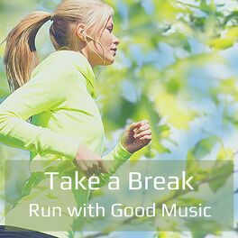 Album cover of Take a Break Run with Good Music
