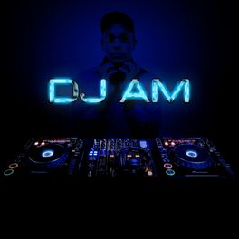 DJ AM: albums, songs, playlists | Listen on Deezer