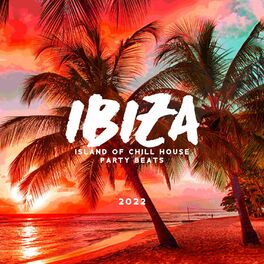 Album cover of Ibiza - Island of Chill House Party Beats: 2022 Collection of EDM Electro Chill Out Dance Club Party Music
