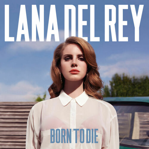 Lana Del Rey Born To Die Songtexte und Songs Deezer