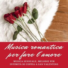 Album cover of Musica romantica per fare l'amore: Musica sensuale, melodie per intimità di coppia a San Valentino