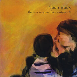 Noah Beck The Sun In Your Face Vitamin D Lyrics And Songs Deezer