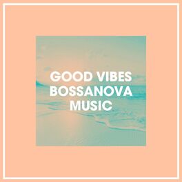 Album cover of Good Vibes Bossanova Music