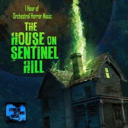 Album cover of The House on Sentinel Hill: 1 Hour of Orchestral Horror Music
