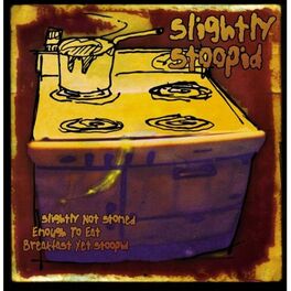 Album cover of Slightly Not Stoned Enough to Eat Breakfast Yet Stoopid