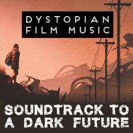 Album cover of Dystopian Film Music - Soundtrack to a Dark Future