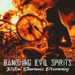 Album cover of Banishing Evil Spirits: Ritual Shamanic Drumming, Protective Shield Against Negative Entities, Get Rid of Negative Energy, Native 