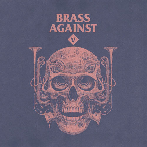 Brass Against Brass Against V chansons et paroles Deezer