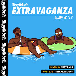 Album cover of Top Notch Extravaganza: Summer '19 (Mixed by Deejay Abstract / Hosted by 4Shobangers)