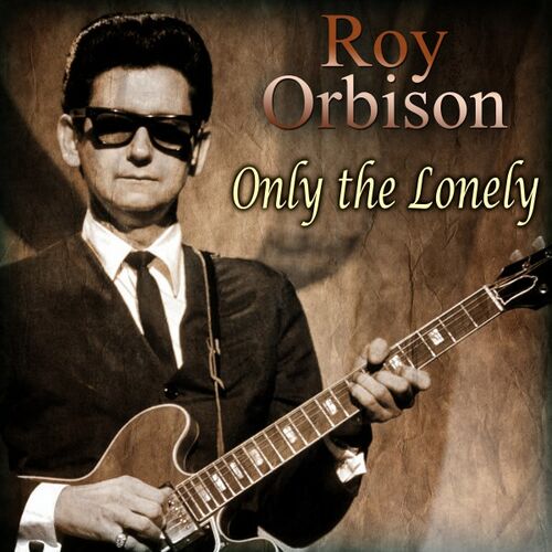 Roy Orbison - Only The Lonely: Listen With Lyrics 