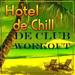 Album cover of Hotel De Chill De Club Workout