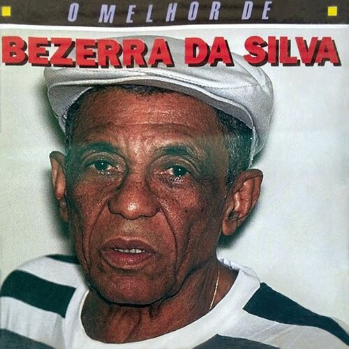 Bezerra Da Silva - O Melhor De Bezerra Da Silva: lyrics and songs | Deezer