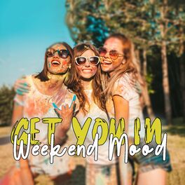 Album cover of Get You In Weekend Mood (Party Music Mix 2023)