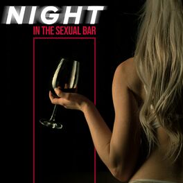 Album cover of Night in the Sexual Bar: Chill Out Sensual Rhythms, Passionate Party