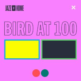 Album cover of Bird at 100 (Jazz at Home)