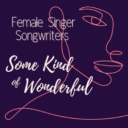 Album cover of Some Kind Of Wonderful: Female Singer Songwriters